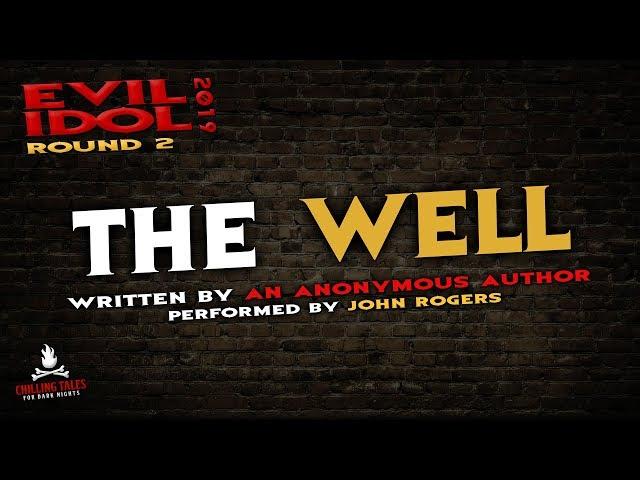 "The Well" Creepypasta  John Rogers • Evil Idol 2019: Round 2