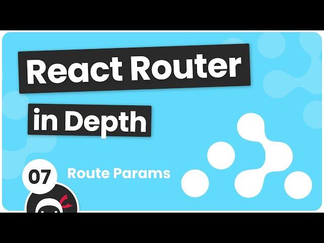 React Router in Depth #7 - Route Parameters