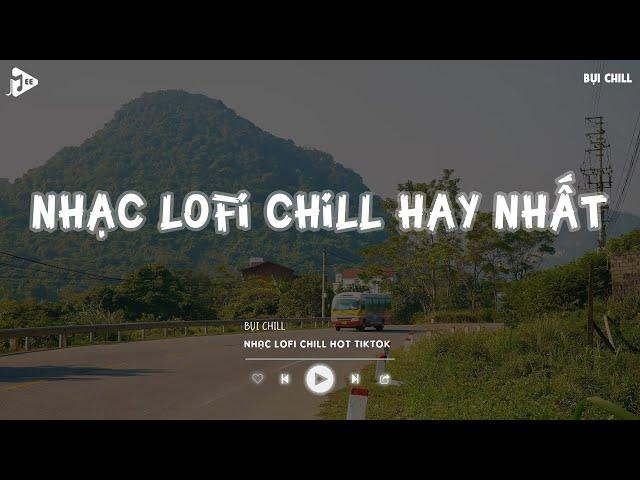 Nhạc Chill Tiktok - Tổng Hợp Những Bài Hát Tiktok "Nghe Là Nghiện" - Nhạc Lofi Chill Buồn 2024