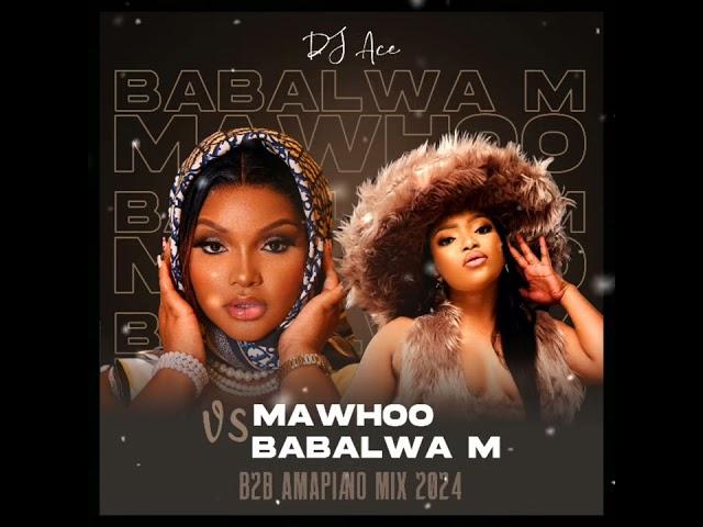 MaWhoo VS Babalwa M | B2B Amapiano Mix 2024 | DJ Ace ️