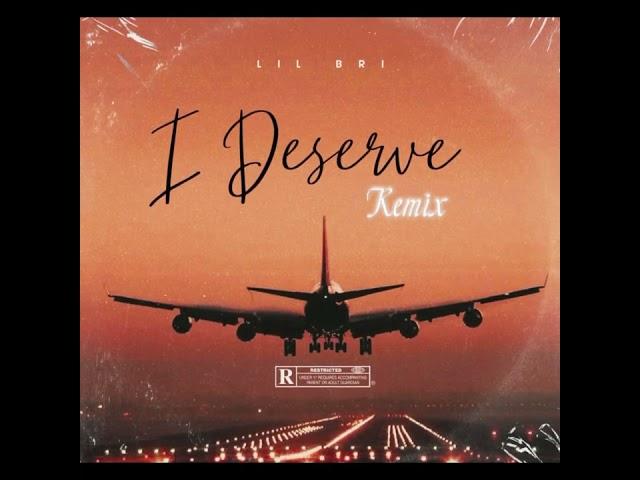 Lil Bri - I Deserve Remix