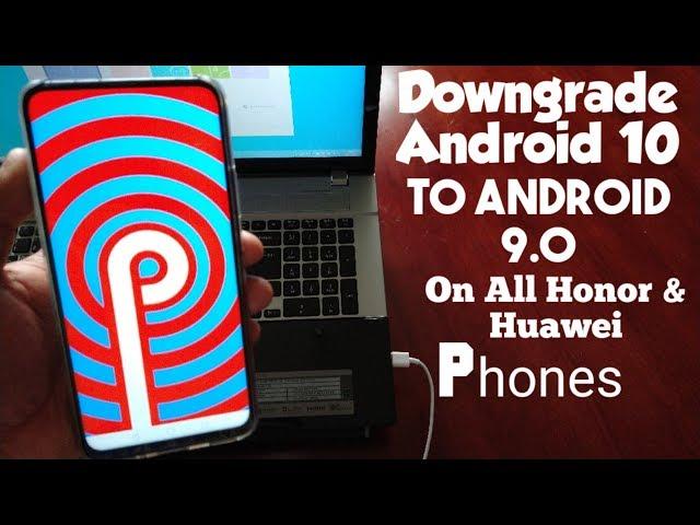 How To Downgrade Android 10 & Roll Back To Android 9.0 ON ALL HONOR & HUAWEI DEVICES