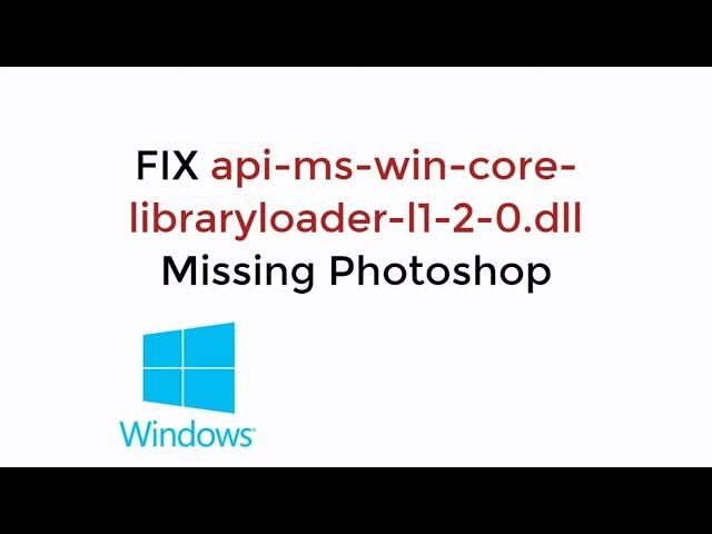 FIX api-ms-win-core-libraryloader-l1-2-0.dll Missing Photoshop