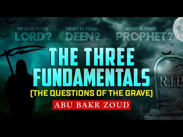 The Three Fundamentals (Questions Of The Grave) | Abu Bakr Zoud