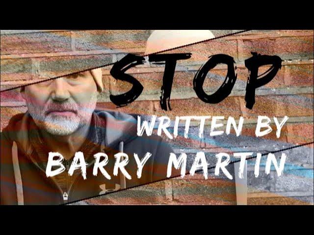 STOP (Original Song)  Written by Barry Martin