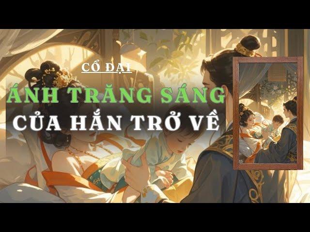 [ TRUYỆN AUDIO ] ÁNH TRĂNG SÁNG CỦA HẮN TRỞ VỀ  | GIANG TUỆ MẪN AUDIO CHỮA LÀNH | REVIEW | CỔ ĐẠI