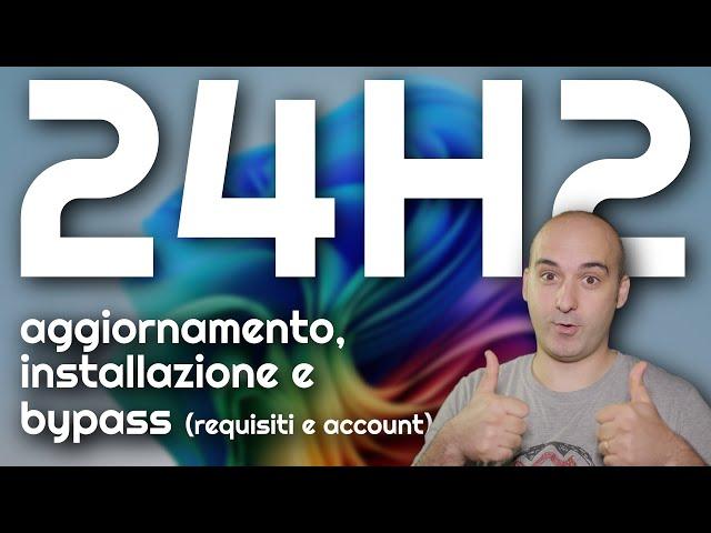 La GUIDA DEFINITIVA a WINDOWS 11 24H2 (installazione, aggiornamento, bypass requisiti e account)