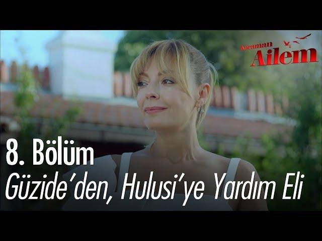 Güzide'den, Hulusi'ye yardım eli - Kocaman Ailem 8. Bölüm