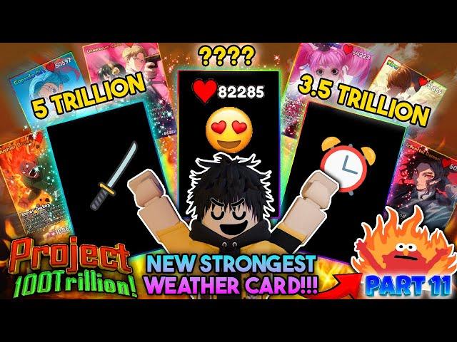 NEW STRONGEST WEATHER CARDS! & 5 Trillion Card!  - Project 100 Trillion - Part 11