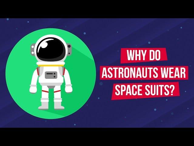 Why Do Astronauts Wear Space Suits?