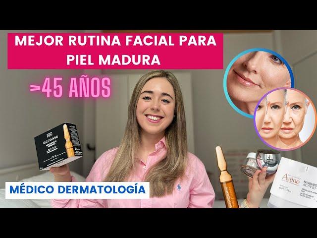 MEJOR RUTINA FACIAL PARA PIEL MADURA: FLACIDEZ, ARRUGAS, MANCHAS... DERMATÓLOGA EXPLICA | ANTIEDAD