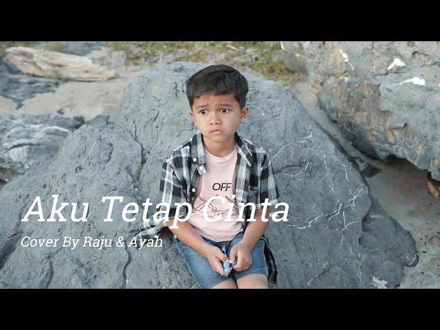 REPVBLIK- Aku Tetap Cinta - [Cover By Raju & Ayah]