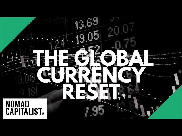 The Global Currency Reset: Is It Real?