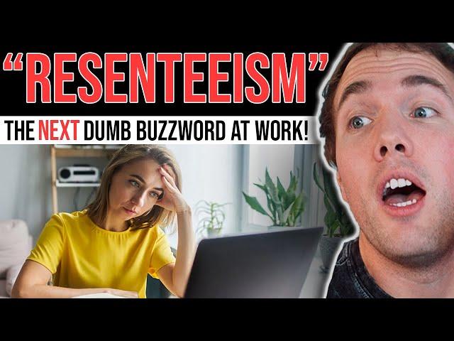 "RESENTEEISM" - THE NEXT DUMB CORPORATE BUZZWORD TO REPLACE QUIET QUITTING?!