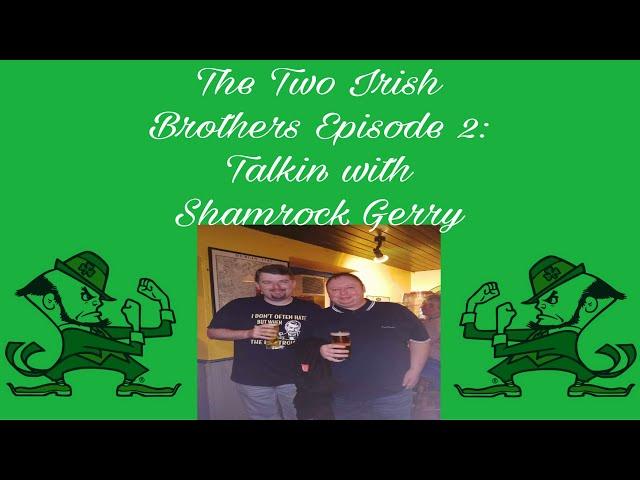 Two Irish Brothers Show Episode 2: Here come the Irish...Literally!