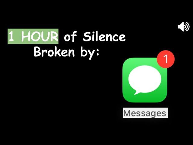 1 Hour of Silence Broken by iMessage Notification Sound