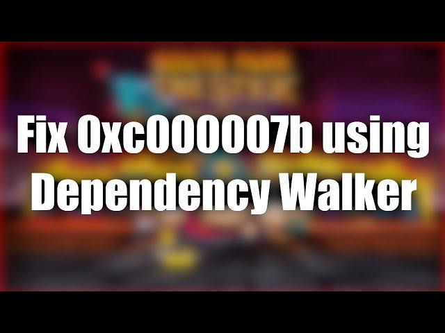 Fix Error 0xc000007b (Steam game not launching) using Dependency Walker