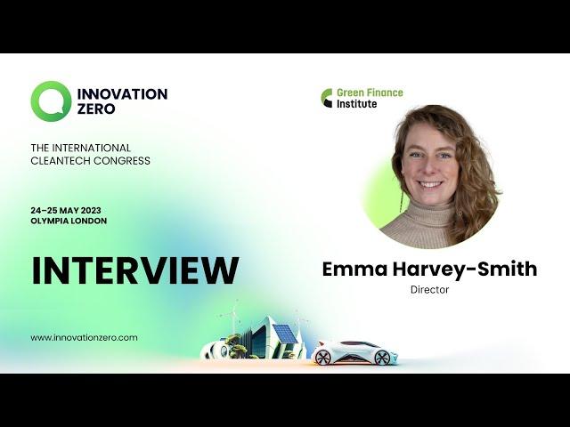 Innovation Zero 2023 Speaker Interview - Emma Harvey-Smith, Green Finance Institute