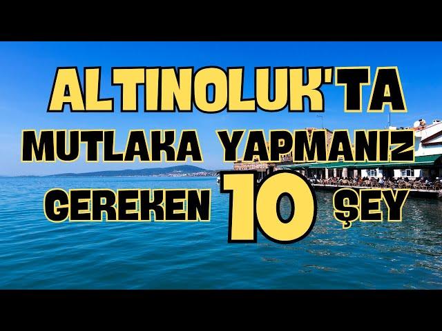 Altınoluk'ta mutlaka yapılması gereken 10 şey!