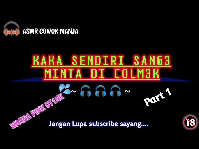 ASMR DESAHAN SUARA COWOK || KAKA SENDIRI MINTA DI C0LM3K || ASMR DESAHAN SUARA CEWEK TERBARU 2022