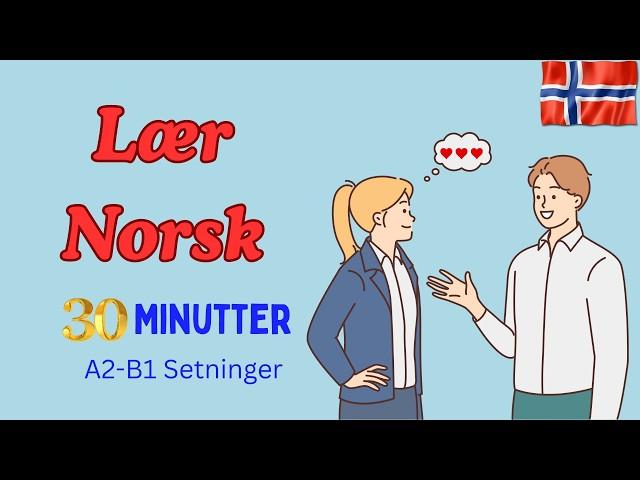 Lær norsk gjennom setninger | A2 - B1 nivå | 30 minutter øving