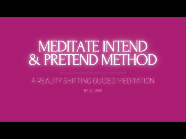 Meditate Intend & Pretend method | A Reality Shifting Guided Meditation