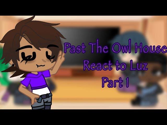 Past The Owl House React to Luz | 1/? | TOH | The Owl House | Gacha Club Reaction