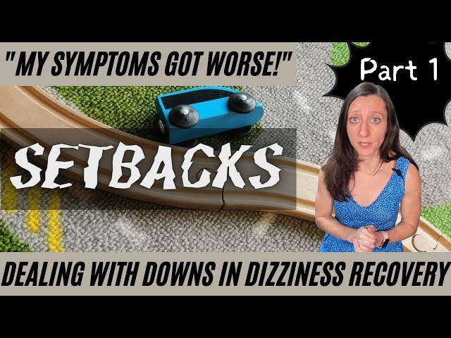 How to deal with SETBACKS during chronic dizziness & PPPD recovery (part 1)