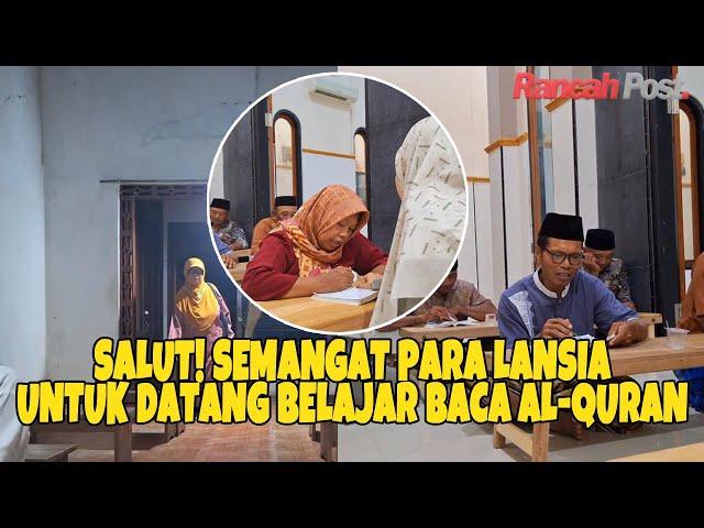 Semangat Para Lansia Untuk Datang Belajar Baca Al Quran