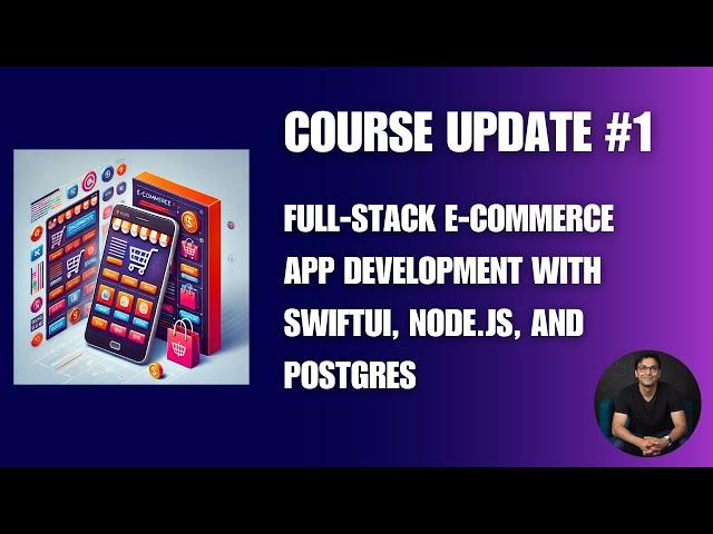 Course Update #1: Full Stack E-Commerce App Using SwiftUI, NodeJS and Postgres