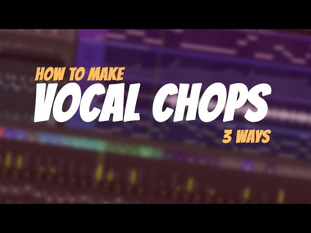 How To Make VOCAL CHOPS in 3 Different Ways | FL Studio Tutorial