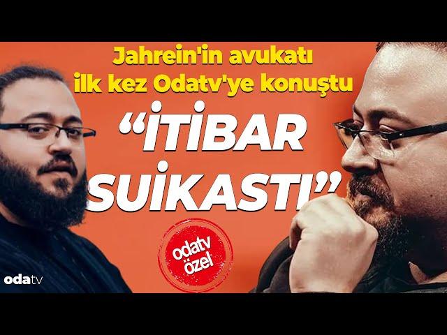 Jahrein'in avukatıilk kez Odatv'ye konuştu "İtibar suikastı"