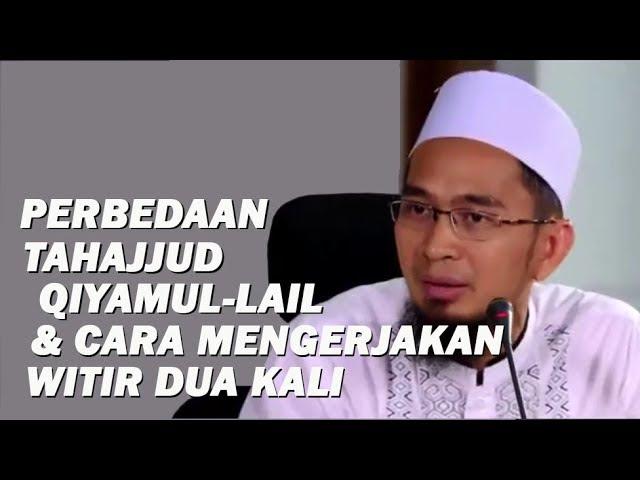 Perbedaan Tahajjud, Qiyamul Lail & Tarawih dan Cara Mengerjakan Witir Dua Kali - Ustadz Adi Hidayat