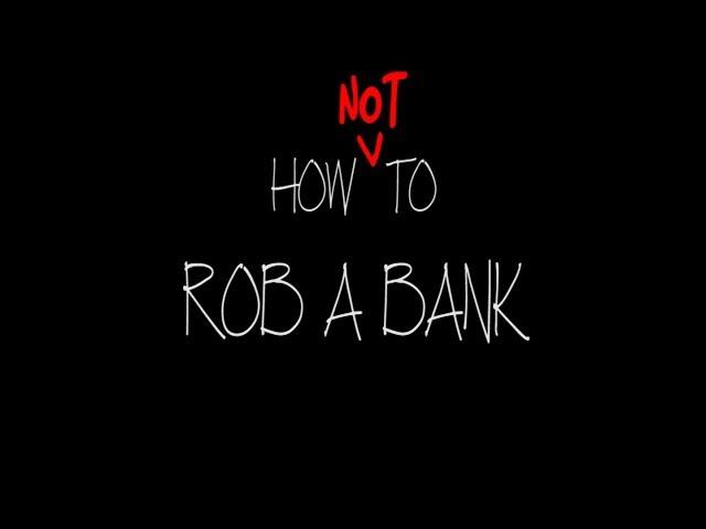 How (Not) to Rob a Bank