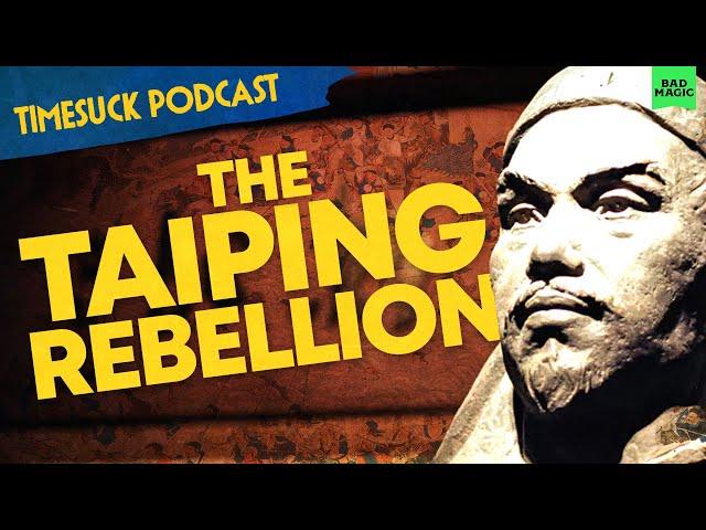 Timesuck Podcast | The Taiping Rebellion: The Craziest, Bloodiest Civil War Ever