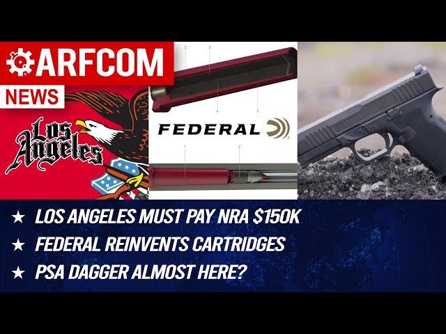 [ARFCOM NEWS] LA Must Pay NRA $150k + Federal Reinvents Cartridges + PSA Dagger Almost Here?