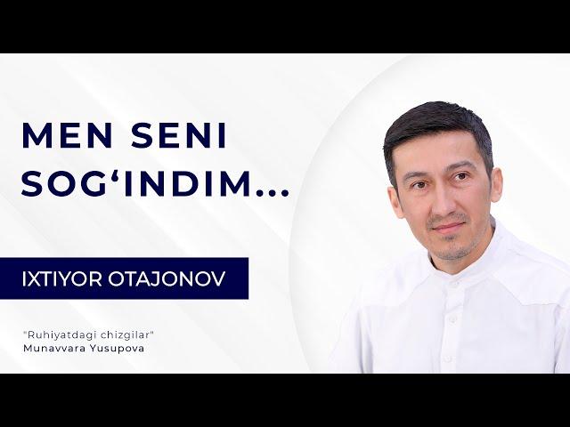 Men seni sog'indim... | Ixtiyor Otajonov