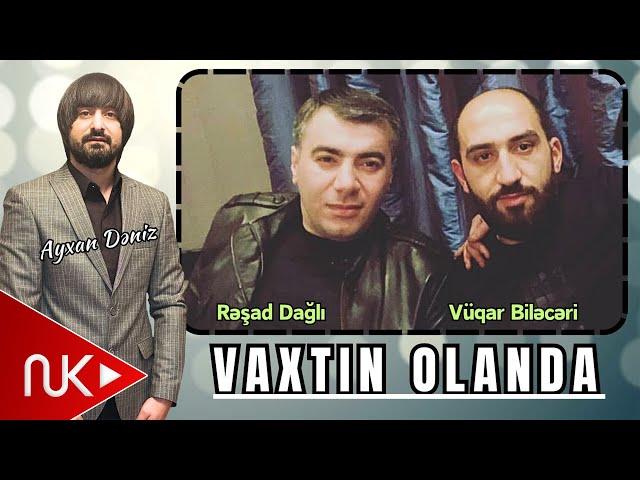 Resad Dagli ft Vuqar Bileceri - Vaxtin Olanda 2024 (Remix - Ayxan Deniz)