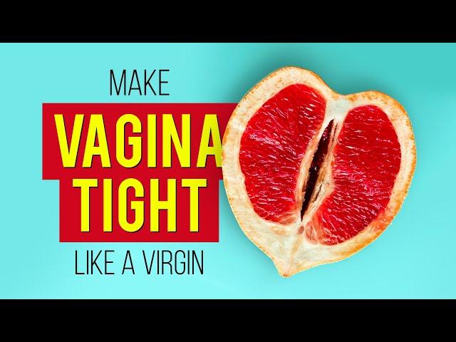 How to Make Vagina Tight Like a Virgin Fast and Naturally?