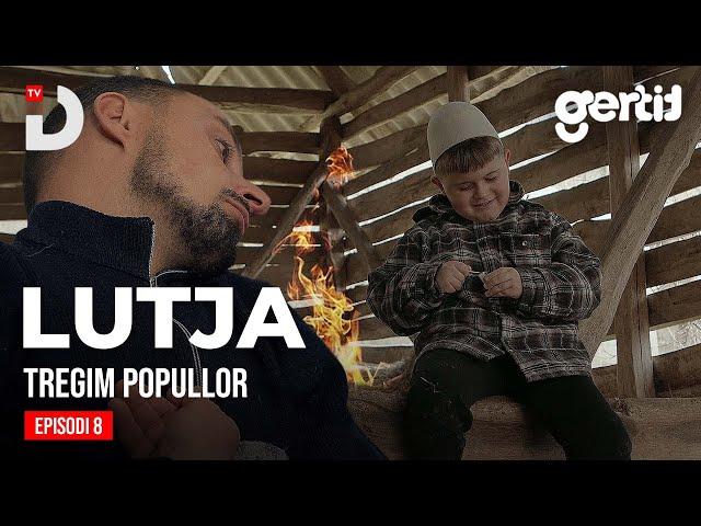 Lutja - Episodi 8 | Tregim Popullor | DTV Media