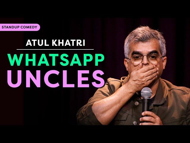 WhatsApp Uncles | Stand-up comedy by Atul Khatri