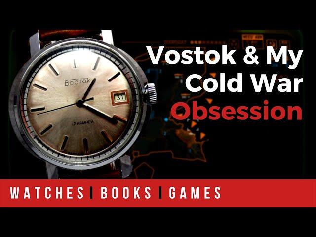 A Vostok Watch And My Cold War Obsession