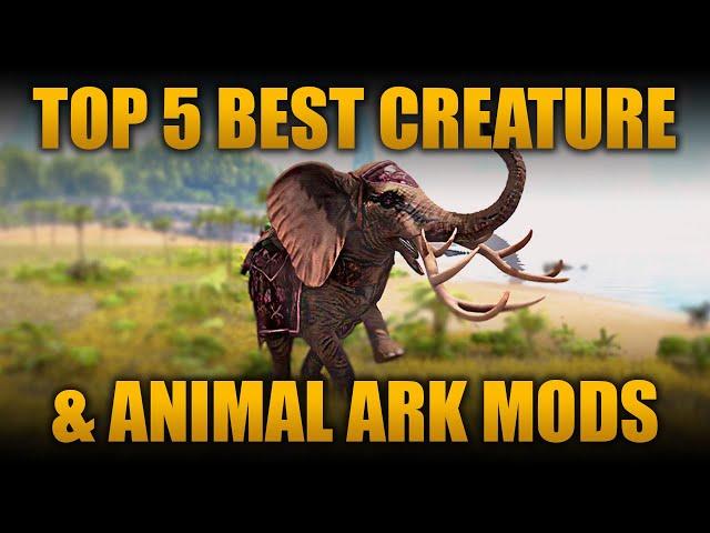TOP 5 BEST CREATURE & ANIMAL MODS IN ARK: SURVIVAL EVOLVED!