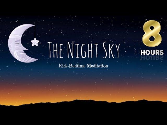 Sleep Meditation for Kids | 8 HOUR THE NIGHT SKY | Bedtime Story for Children