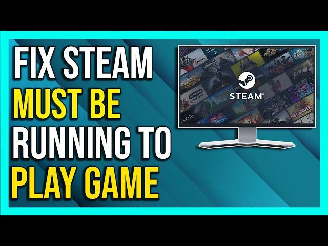 How to Fix "Steam Must Be Running to Play This Game" (2024) | Step-by-Step Tutorial!