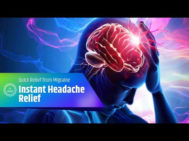 Instant Headache Relief | Quick Relief from Migraine & Headache Pain | Binaural Beats Therapy