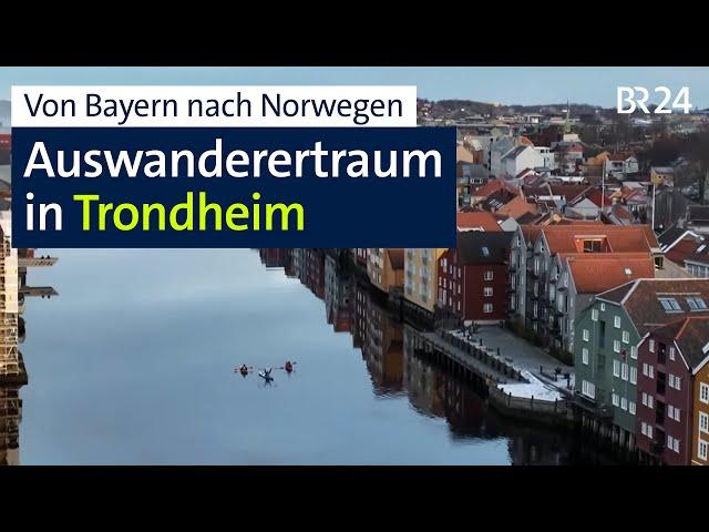 Auswandern nach Norwegen: Von Bayern nach Trondheim | Euroblick | BR24