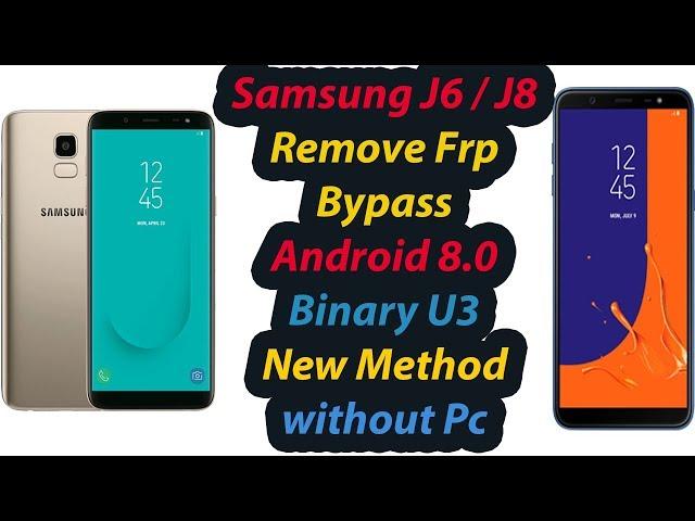 Samsung J6 /J8 Remove Frp Bypass Android 8.0 binary U3 New Method Without Pc