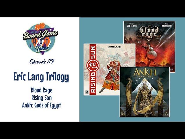 Eric Lang Trilogy Discussion and Ranking (Blood Rage, Rising Sun, Ankh: Gods of Egypt)