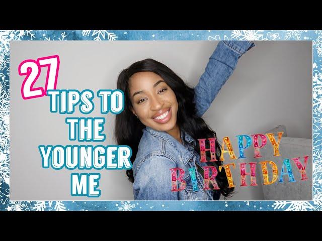 27 TIPS TO THE YOUNGER ME/ 27 LIFE LESSONS |Diamond Denise|Diamuary 2020